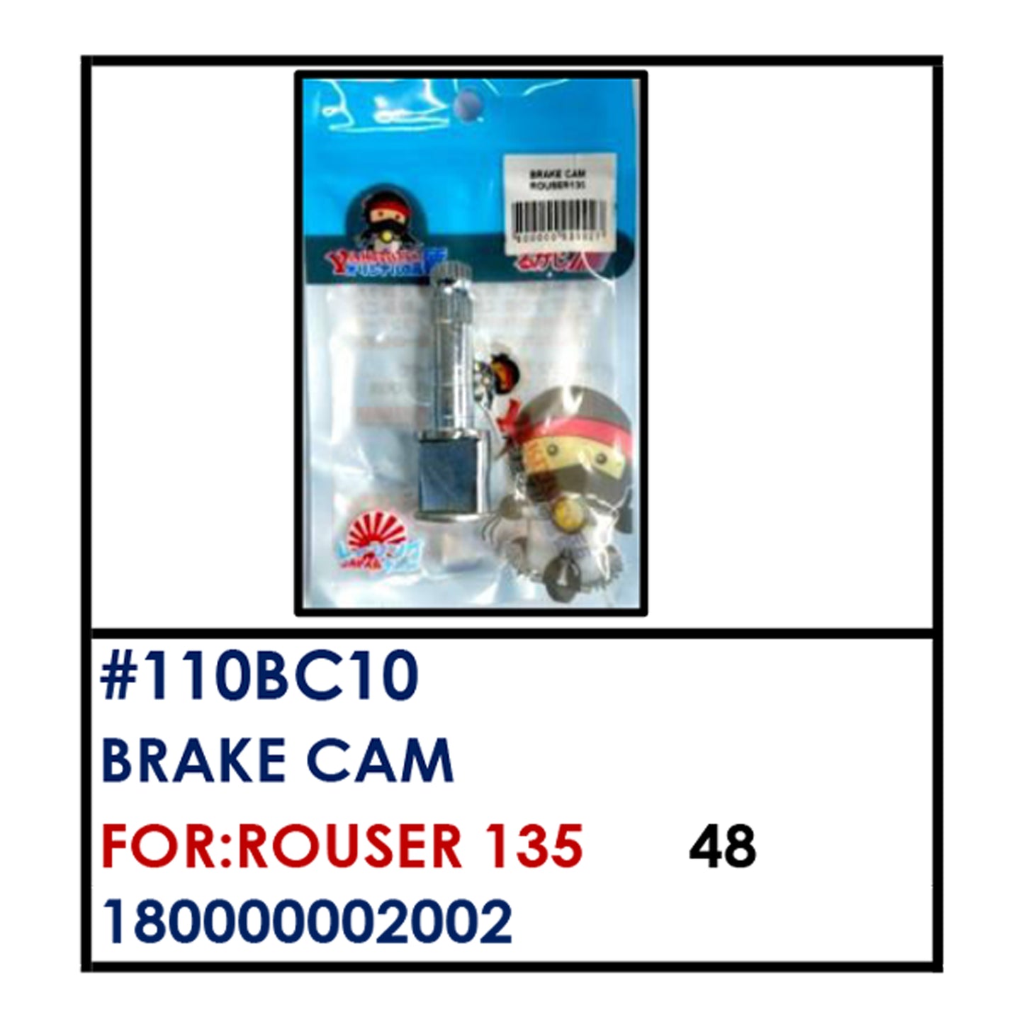 BRAKE CAM (110BC10) - ROUSER135 | YAKIMOTO - BESTPARTS.PH